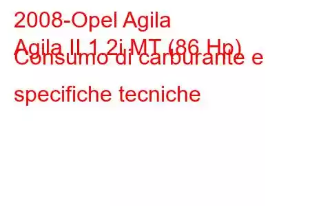 2008-Opel Agila
Agila II 1.2i MT (86 Hp) Consumo di carburante e specifiche tecniche