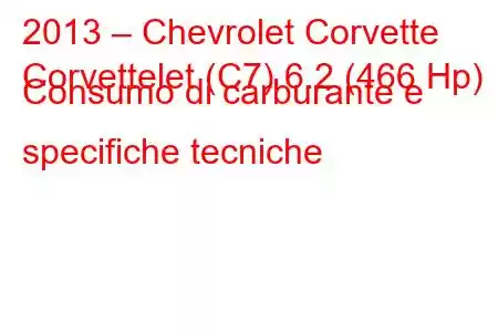 2013 – Chevrolet Corvette
Corvettelet (C7) 6.2 (466 Hp) Consumo di carburante e specifiche tecniche