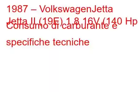 1987 – VolkswagenJetta
Jetta II (19E) 1.8 16V (140 Hp) Consumo di carburante e specifiche tecniche