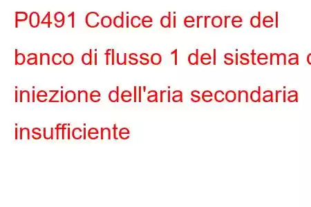 P0491 Codice di errore del banco di flusso 1 del sistema di iniezione dell'aria secondaria insufficiente