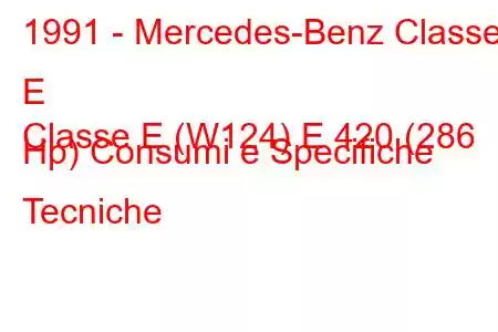 1991 - Mercedes-Benz Classe E
Classe E (W124) E 420 (286 Hp) Consumi e Specifiche Tecniche