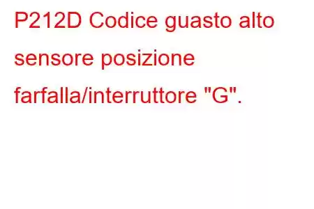 P212D Codice guasto alto sensore posizione farfalla/interruttore 