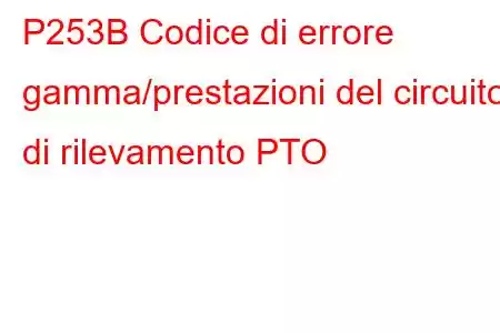 P253B Codice di errore gamma/prestazioni del circuito di rilevamento PTO