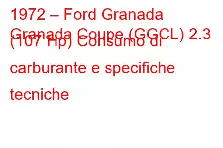 1972 – Ford Granada
Granada Coupe (GGCL) 2.3 (107 Hp) Consumo di carburante e specifiche tecniche