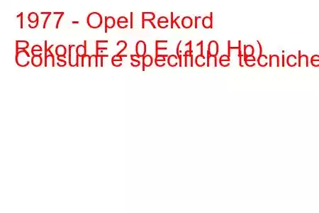 1977 - Opel Rekord
Rekord E 2.0 E (110 Hp) Consumi e specifiche tecniche