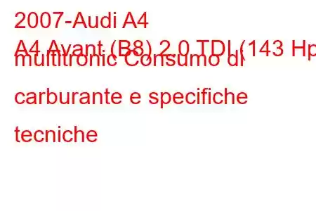 2007-Audi A4
A4 Avant (B8) 2.0 TDI (143 Hp) multitronic Consumo di carburante e specifiche tecniche