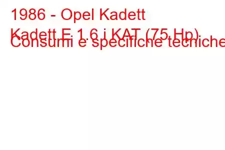 1986 - Opel Kadett
Kadett E 1.6 i KAT (75 Hp) Consumi e specifiche tecniche