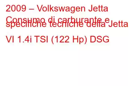 2009 – Volkswagen Jetta
Consumo di carburante e specifiche tecniche della Jetta VI 1.4i TSI (122 Hp) DSG