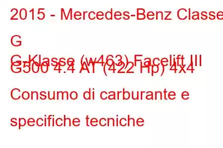 2015 - Mercedes-Benz Classe G
G-Klasse (w463) Facelift III G500 4.4 AT (422 Hp) 4x4 Consumo di carburante e specifiche tecniche