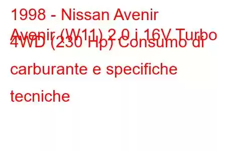 1998 - Nissan Avenir
Avenir (W11) 2.0 i 16V Turbo 4WD (230 Hp) Consumo di carburante e specifiche tecniche