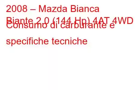 2008 – Mazda Bianca
Biante 2.0 (144 Hp) 4AT 4WD Consumo di carburante e specifiche tecniche