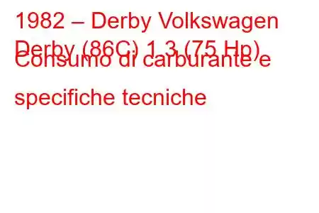 1982 – Derby Volkswagen
Derby (86C) 1.3 (75 Hp) Consumo di carburante e specifiche tecniche