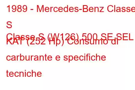 1989 - Mercedes-Benz Classe S
Classe S (W126) 500 SE,SEL KAT (252 Hp) Consumo di carburante e specifiche tecniche