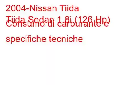 2004-Nissan Tiida
Tiida Sedan 1.8i (126 Hp) Consumo di carburante e specifiche tecniche