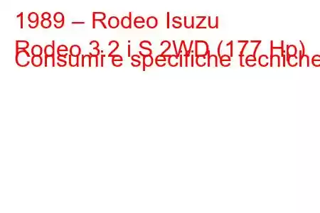 1989 – Rodeo Isuzu
Rodeo 3.2 i S 2WD (177 Hp) Consumi e specifiche tecniche