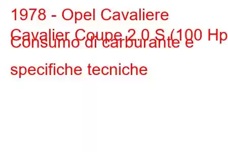 1978 - Opel Cavaliere
Cavalier Coupe 2.0 S (100 Hp) Consumo di carburante e specifiche tecniche