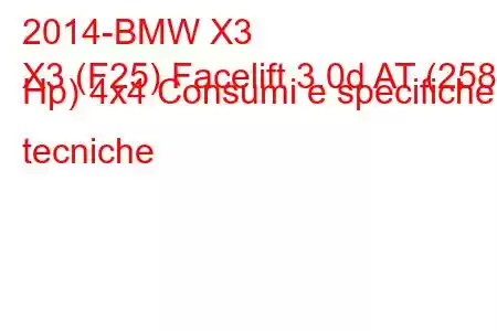 2014-BMW X3
X3 (F25) Facelift 3.0d AT (258 Hp) 4x4 Consumi e specifiche tecniche