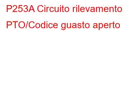 P253A Circuito rilevamento PTO/Codice guasto aperto