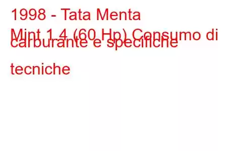 1998 - Tata Menta
Mint 1.4 (60 Hp) Consumo di carburante e specifiche tecniche