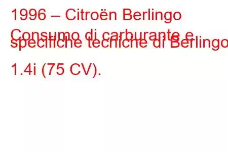 1996 – Citroën Berlingo
Consumo di carburante e specifiche tecniche di Berlingo 1.4i (75 CV).