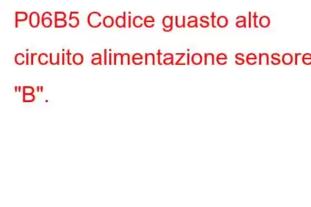 P06B5 Codice guasto alto circuito alimentazione sensore 