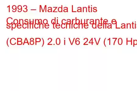 1993 – Mazda Lantis
Consumo di carburante e specifiche tecniche della Lantis (CBA8P) 2.0 i V6 24V (170 Hp)