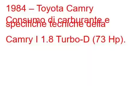 1984 – Toyota Camry
Consumo di carburante e specifiche tecniche della Camry I 1.8 Turbo-D (73 Hp).