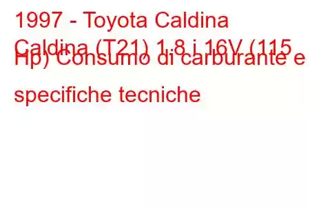 1997 - Toyota Caldina
Caldina (T21) 1.8 i 16V (115 Hp) Consumo di carburante e specifiche tecniche