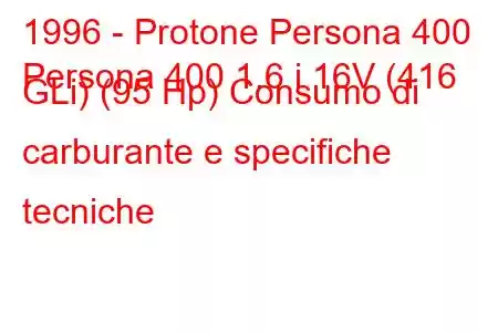 1996 - Protone Persona 400
Persona 400 1.6 i 16V (416 GLi) (95 Hp) Consumo di carburante e specifiche tecniche