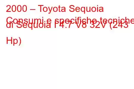 2000 – Toyota Sequoia
Consumi e specifiche tecniche di Sequoia I 4.7 V8 32V (243 Hp)