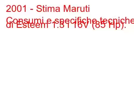 2001 - Stima Maruti
Consumi e specifiche tecniche di Esteem 1.3 i 16V (85 Hp).