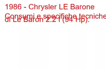 1986 - Chrysler LE Barone
Consumi e specifiche tecniche di Le Baron 2.2 i (94 Hp).