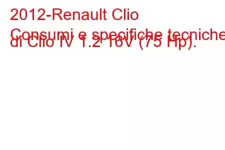 2012-Renault Clio
Consumi e specifiche tecniche di Clio IV 1.2 16V (75 Hp).