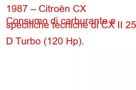 1987 – Citroën CX
Consumo di carburante e specifiche tecniche di CX II 25 D Turbo (120 Hp).