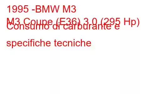 1995 -BMW M3
M3 Coupe (E36) 3.0 (295 Hp) Consumo di carburante e specifiche tecniche