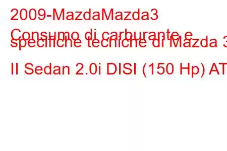 2009-MazdaMazda3
Consumo di carburante e specifiche tecniche di Mazda 3 II Sedan 2.0i DISI (150 Hp) AT