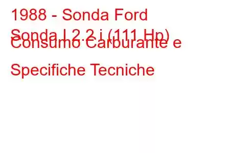 1988 - Sonda Ford
Sonda I 2.2 i (111 Hp) Consumo Carburante e Specifiche Tecniche