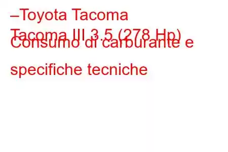 –Toyota Tacoma
Tacoma III 3.5 (278 Hp) Consumo di carburante e specifiche tecniche