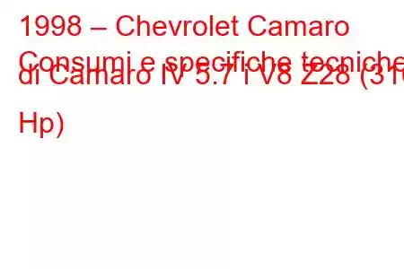 1998 – Chevrolet Camaro
Consumi e specifiche tecniche di Camaro IV 5.7 i V8 Z28 (310 Hp)