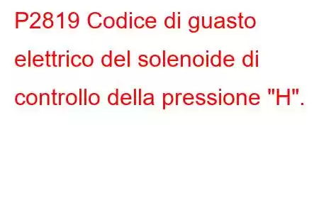 P2819 Codice di guasto elettrico del solenoide di controllo della pressione 