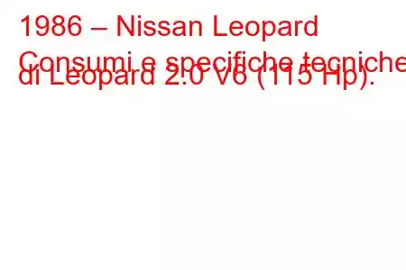 1986 – Nissan Leopard
Consumi e specifiche tecniche di Leopard 2.0 V6 (115 Hp).