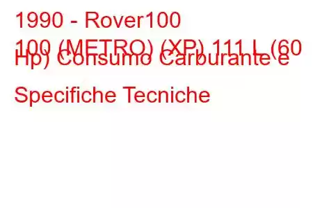 1990 - Rover100
100 (METRO) (XP) 111 L (60 Hp) Consumo Carburante e Specifiche Tecniche