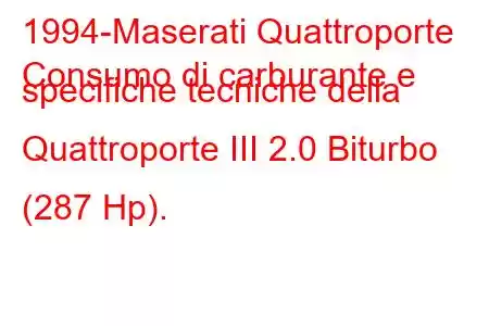 1994-Maserati Quattroporte
Consumo di carburante e specifiche tecniche della Quattroporte III 2.0 Biturbo (287 Hp).