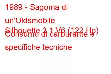 1989 - Sagoma di un'Oldsmobile
Silhouette 3.1 V6 (122 Hp) Consumo di carburante e specifiche tecniche