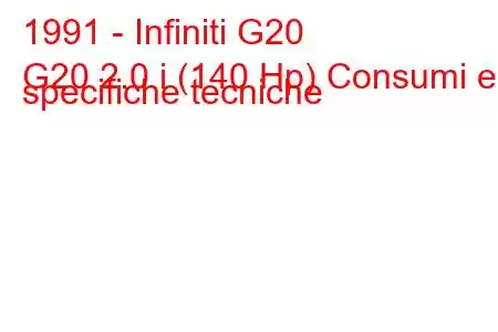 1991 - Infiniti G20
G20 2.0 i (140 Hp) Consumi e specifiche tecniche