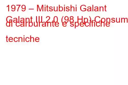 1979 – Mitsubishi Galant
Galant III 2.0 (98 Hp) Consumo di carburante e specifiche tecniche