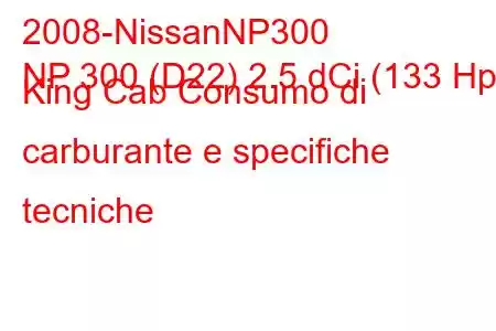 2008-NissanNP300
NP 300 (D22) 2.5 dCi (133 Hp) King Cab Consumo di carburante e specifiche tecniche