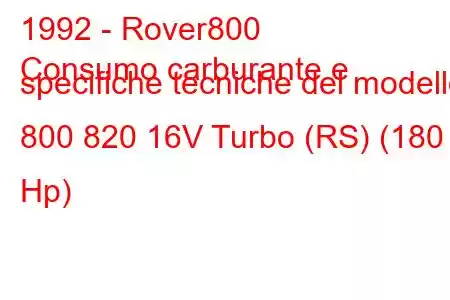 1992 - Rover800
Consumo carburante e specifiche tecniche del modello 800 820 16V Turbo (RS) (180 Hp)