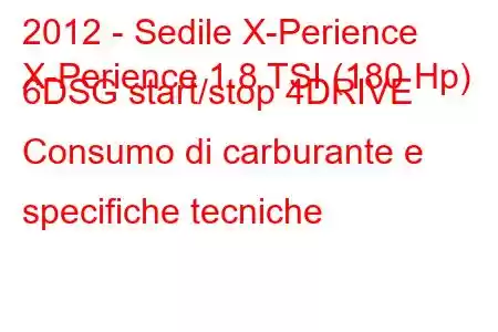 2012 - Sedile X-Perience
X-Perience 1.8 TSI (180 Hp) 6DSG start/stop 4DRIVE Consumo di carburante e specifiche tecniche