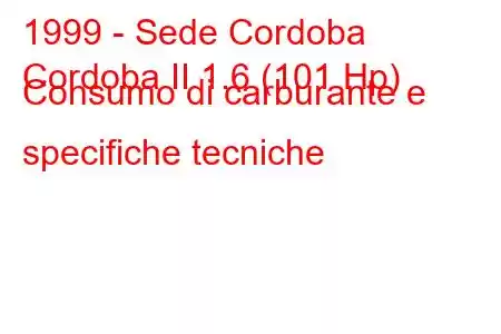 1999 - Sede Cordoba
Cordoba II 1.6 (101 Hp) Consumo di carburante e specifiche tecniche